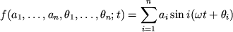 $$f(a_1,\dots,a_n,\theta_1,\dots,\theta_n;t) =\sum_{i=1}^n a_i\sin i(\omega t+\theta_i)$$
